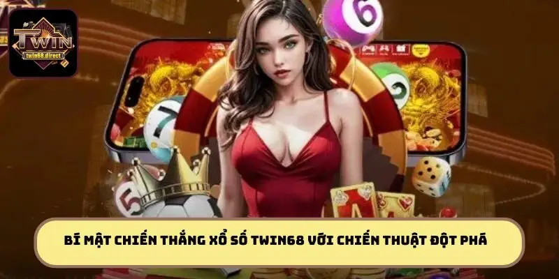 Xổ Số TWIN68 – Quay Số Chớp Nhoáng, Trúng Lớn Mỗi Ngày 3 Bí mật chiến thắng xổ số TWIN68 với chiến thuật đột phá