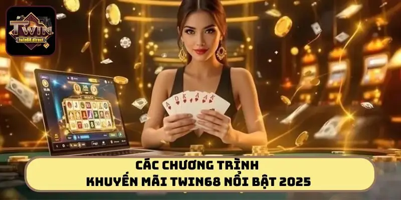 Các chương trình khuyến mãi TWIN68 nổi bật 2025