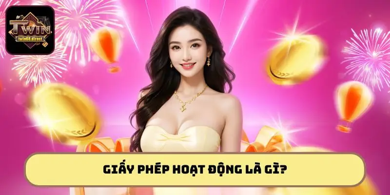 Giấy Phép Hoạt Động Của Twin68: Cam Kết Chất Lượng Uy Tín 1 Giấy phép hoạt động là chứng nhận khẳng định sự uy tín của nhà cái
