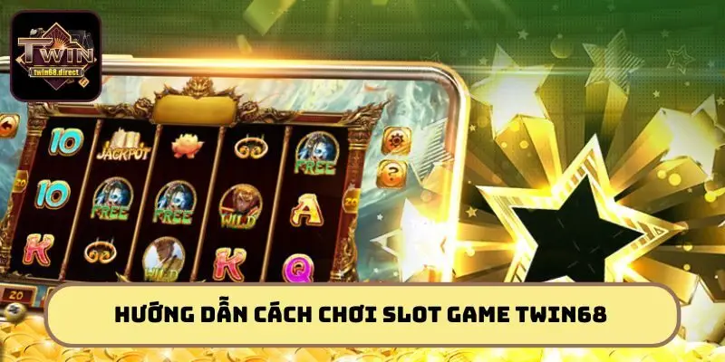Giải Mã Cách Chơi Slot Game Twin68 Đỉnh Cao Từ Dân Chuyên 2 Hướng dẫn cách chơi slot game Twin68
