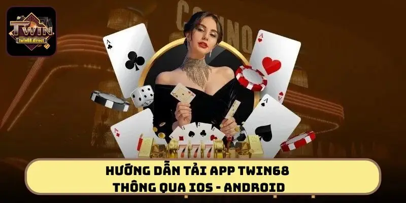 Tải App TWIN68 Để Có Trải Nghiệm Cá Cược Tiện Lợi Nhất 1 Hướng dẫn tải app TWIN68 thông qua iOS - Android