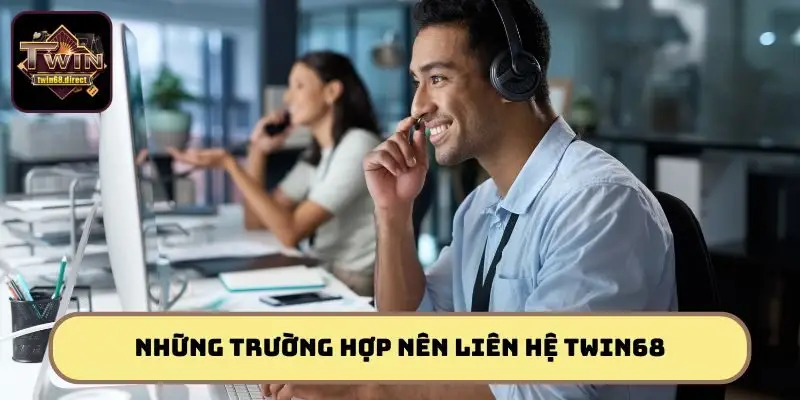 Liên Hệ Twin68 Cực Nhanh - Hỗ Trợ Liền Tay, Không Chờ Đợi 2 Những trường khẩn cấp hội viên cần kết nối ngay với đội ngũ CSKH