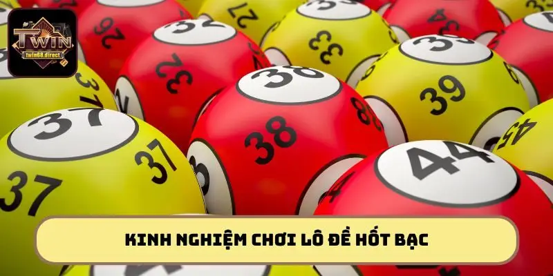 Bỏ túi kinh nghiệm chơi lô đề thắng lớn từ dân chuyên