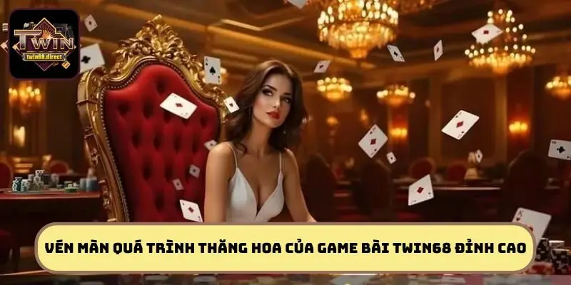 Game Bài TWIN68 – Quẩy Nát Sàn, Nổ Hũ Vàng Rực Trời 1 Vén màn quá trình thăng hoa của game bài TWIN68 đỉnh cao